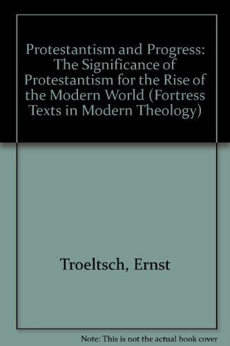 Protestantism and Progress: The Significance of Protestantism for the Rise of the Modern World (Fortress Texts in Modern Theolog,Used