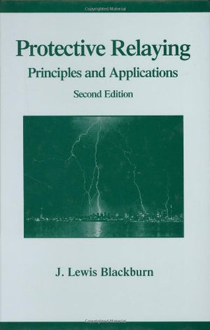 Protective Relaying: Principles And Applications, Second Edition (Power Engineering)