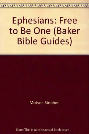 Ephesians: Free To Be One (Baker Bible Guides)