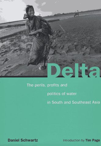 Delta: The Perils, Profits and Politics of Water in South and Southeast Asia,Used