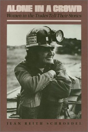 Alone In A Crowd: Women In The Trades Tell Their Stories (Women In The Political Economy)