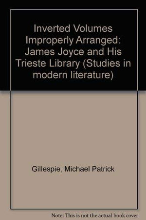 Inverted Volumes Improperly Arranged: James Joyce And His Trieste Library (Studies In Modern Literature)-used