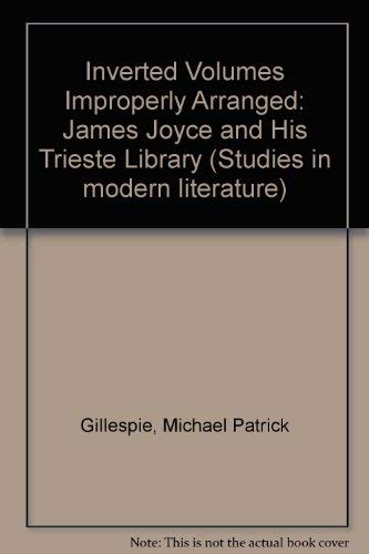 Inverted Volumes Improperly Arranged: James Joyce And His Trieste Library (Studies In Modern Literature)-used