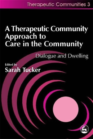 A Therapeutic Community Approach to Care in the Community: Dialogue and Dwelling (Community, Culture and Change),Used