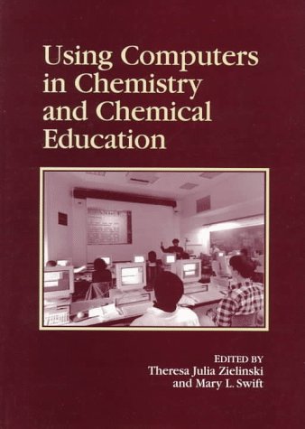 Using Computers in Chemistry and Chemical Education (ACS Professional Reference Book)