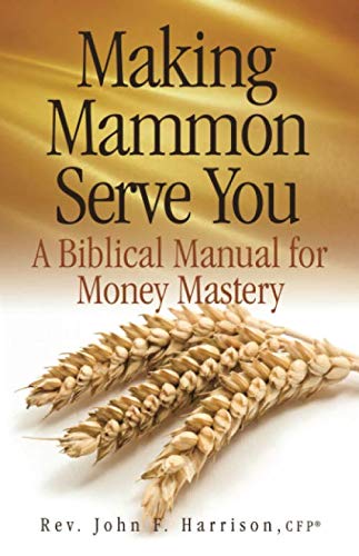 Making Mammon Serve You: A Biblical Manual for Money Mastery,Used