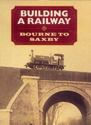 Building a Railway: Bourne to Saxby (Publications of the Lincoln Record Society),New