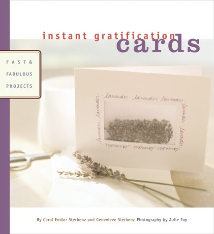 Instant Gratification: Cards: Fast And Fabulous Projects