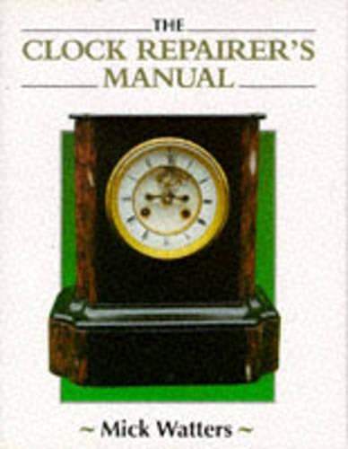 The Clock Repairer's Manual (Manual of Techniques),Used