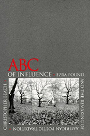 Abc Of Influence: Ezra Pound And The Remaking Of American Poetic Tradition-new