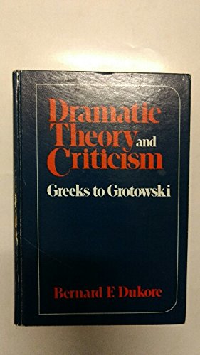 Dramatic Theory and Criticism: Greeks to Grotowski,New