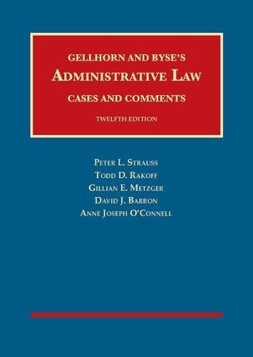 Gellhorn And Byses Administrative Law, Cases And Comments (University Casebook Series)