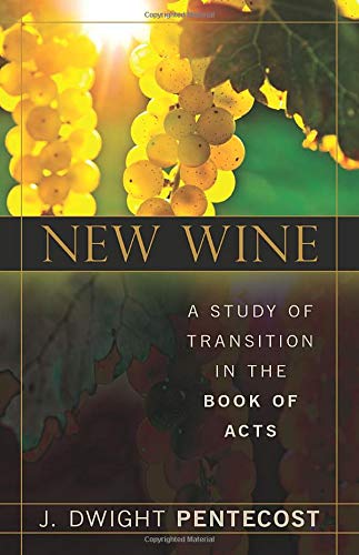 New Wine: A Study Of Transition In The Book Of Acts,New