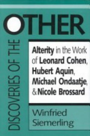 Discoveries of the Other: Alterity in the Work of Leonard Cohen, Hubert Aquin, Michael Ondaatje, and Nicole Brossard (Theory/Cul,Used