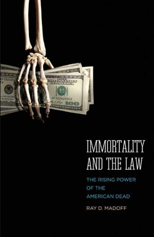 Immortality and the Law: The Rising Power of the American Dead,Used
