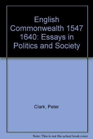 English Commonwealth 1547 1640: Essays in Politics and Society,Used