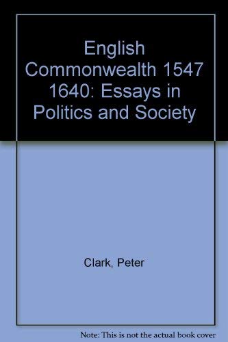 English Commonwealth 1547 1640: Essays in Politics and Society,Used