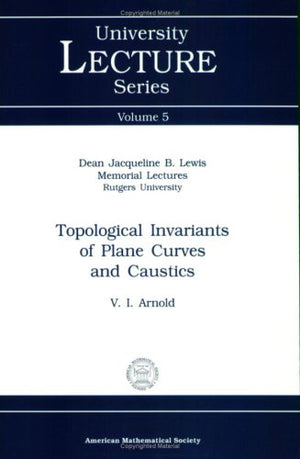 Topological Invariants Of Plane Curves And Caustics (University Lecture Series),New