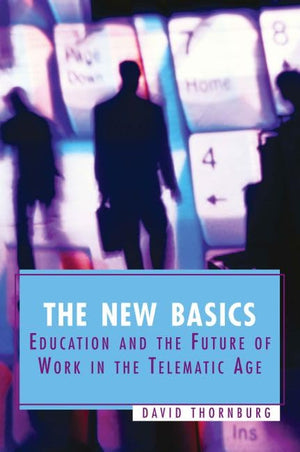 The New Basics: Education And The Future Of Work In The Telematic Age,Used