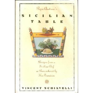 Papa Andrea's Sicilian Table: Recipes from a Sicilian Chef As Remembered by His Grandson,New