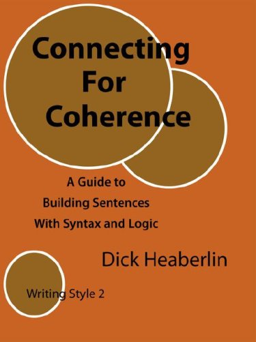 Connecting For Coherence: A Guide To Building Sentences With Syntax And Logic (Writing Style),New