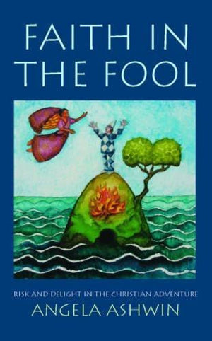 Faith in the Fool: Delight and Risk in the Christian Adventure,Used
