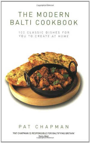 The Modern Balti Cookbook: 100 Classic Dishes For You To Create At Home