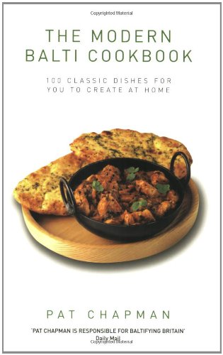 The Modern Balti Cookbook: 100 Classic Dishes For You To Create At Home