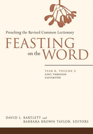 Feasting On The Word: Preaching The Revised Common Lectionary, Year B, Vol. 2