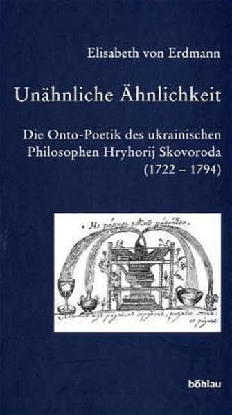 Unahnliche Ahnlichkeit: Die Ontopoetik Des Ukrainischen Philosophen Hryhorij Skovodora 17221794 (Bausteine Zur Slavischen Phil,Used