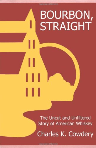Bourbon, Straight: The Uncut and Unfiltered Story of American Whiskey,New