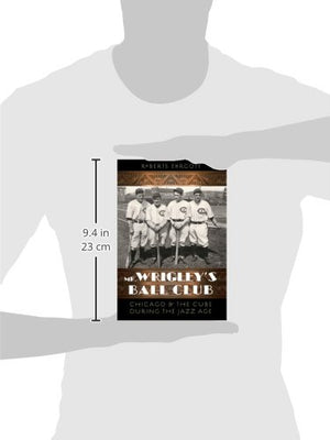 Mr. Wrigley'S Ball Club: Chicago And The Cubs During The Jazz Age,Used