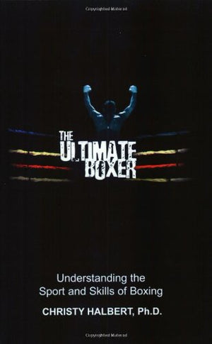 The Ultimate Boxer: Understanding the Sport and Skills of Boxing,Used