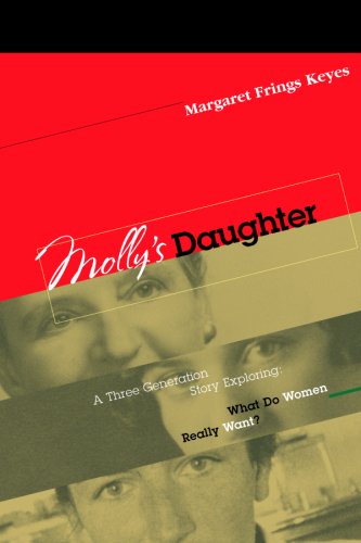 Molly'S Daughter: A Three Generation Story Exploring What Do Women Really Want?