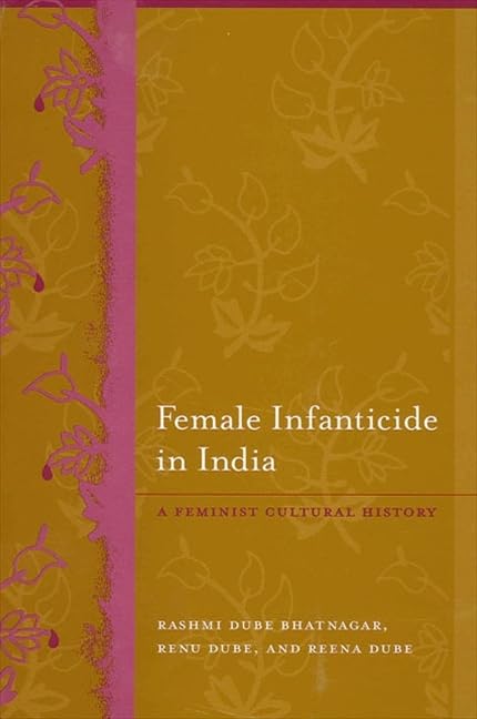 Female Infanticide In India: A Feminist Cultural History