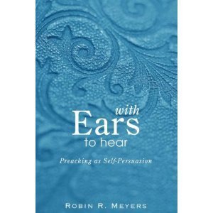 With Ears to Hear: Preaching As SelfPersuasion,Used