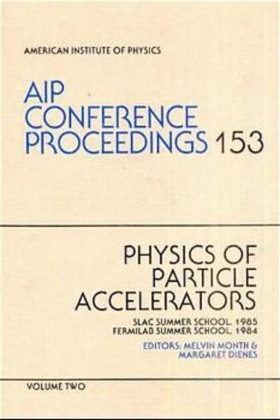 Physics of Particle Accelerators: Slac Summer School, 1985 Fermilab Summer School, 1984 (AIP Conference Proceedings, 153),Used