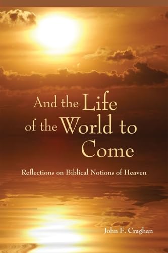 And the Life of the World to Come: Reflections on the Biblical Notion of Heaven,Used