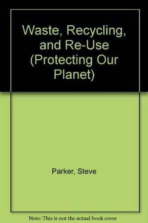 Waste, Recycling and ReUse (Protecting Our Planet),Used