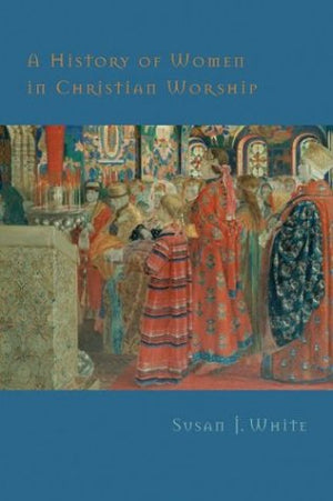 A History of Women in Christian Worship,Used