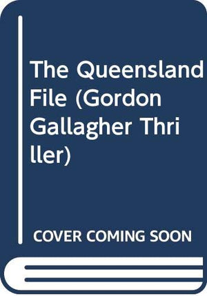 The Queensland File (Gordon Gallagher Thriller),New