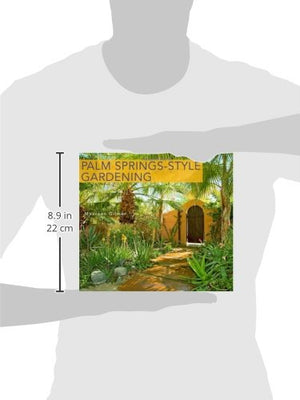Palm SpringsStyle Gardening: The Complete Guide to Plants and Practices for Gorgeous Dryland Gardens,New