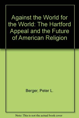 Against The World For The World: The Hartford Appeal And The Future Of American Religion