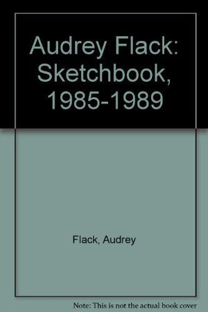 Audrey Flack: Sketchbook, 19851989,Used