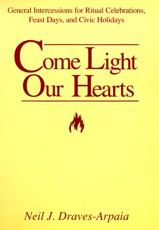 Come Light Our Hearts: General Intercessions for Ritual Celebrations, Feast Days, and Civic Holidays,Used