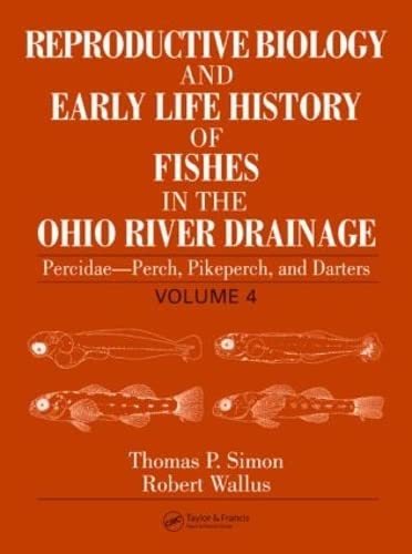 Reproductive Biology and Early Life History of Fishes in the Ohio River Drainage, Vol. 4: Percidae  Perch, Pikeperch, and Darte,New