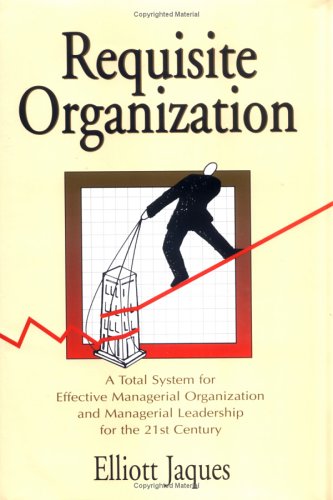 Requisite Organization: A Total System for Effective Managerial Organization and Managerial Leadership for the 21st Century : Am,Used