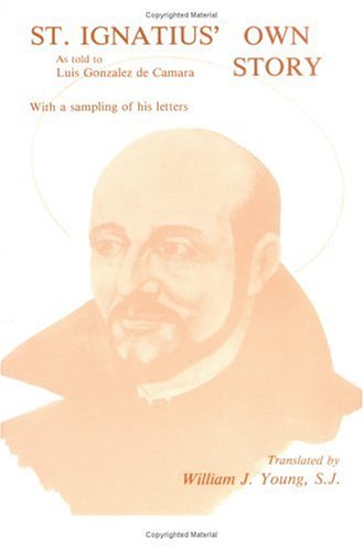 St. Ignatius' Own Story: As Told to Luis Gonzalez de Camara with a Sampling of Ignatius' Own Letters,Used