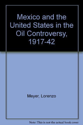 Mexico and the United States in the Oil Controversy, 19171942,Used