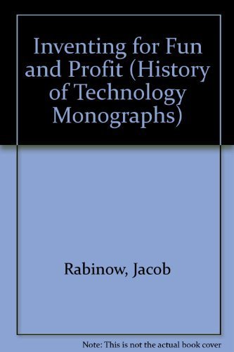 Inventing For Fun And Profit (History Of Technology Monographs)